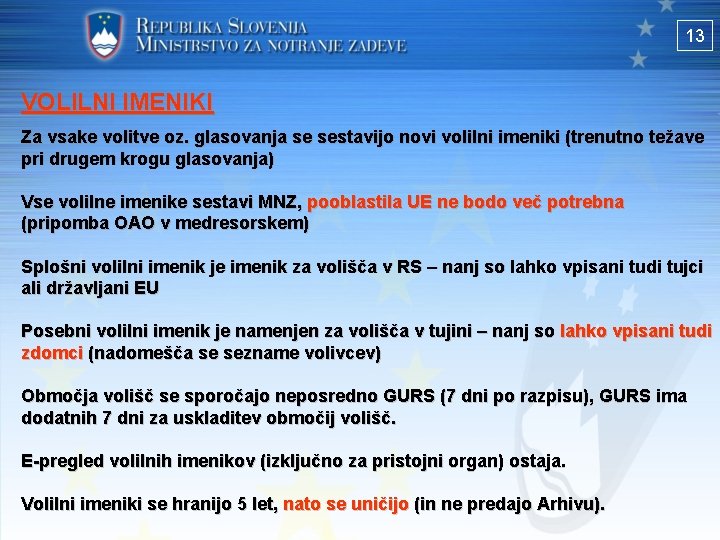 13 VOLILNI IMENIKI Za vsake volitve oz. glasovanja se sestavijo novi volilni imeniki (trenutno