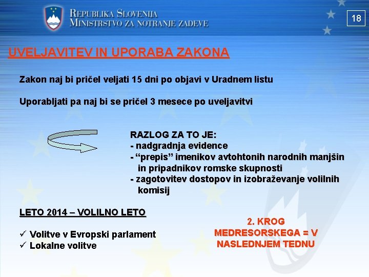 18 UVELJAVITEV IN UPORABA ZAKONA Zakon naj bi pričel veljati 15 dni po objavi