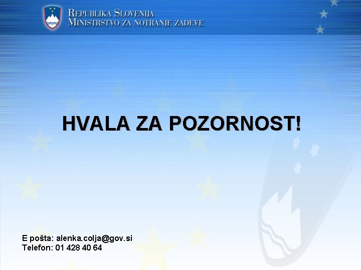 HVALA ZA POZORNOST! E pošta: alenka. colja@gov. si Telefon: 01 428 40 64 