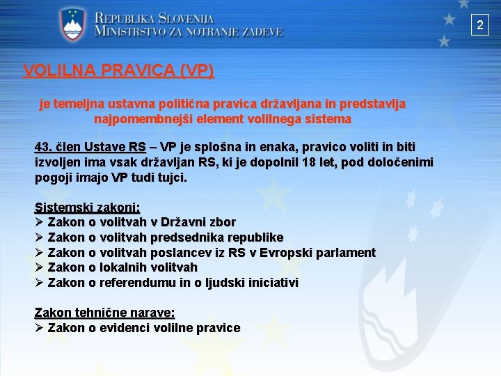 2 VOLILNA PRAVICA (VP) je temeljna ustavna politična pravica državljana in predstavlja najpomembnejši element