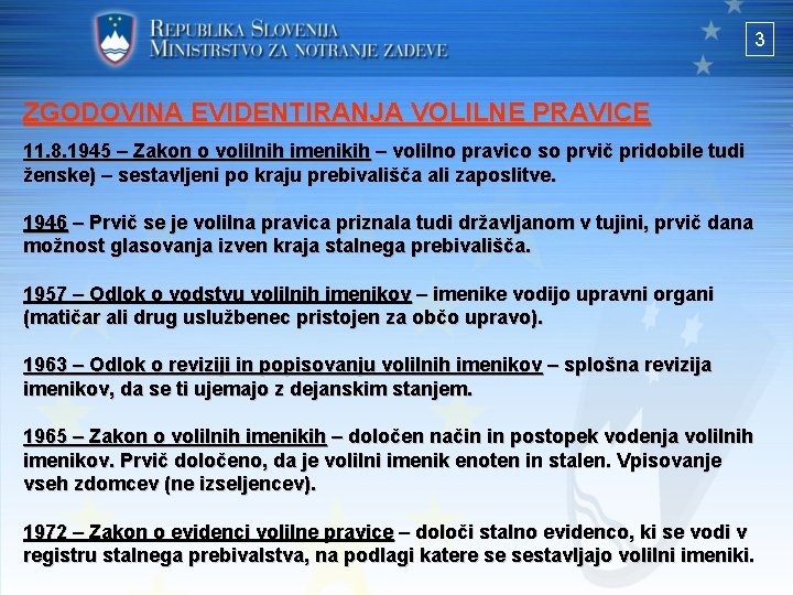 3 ZGODOVINA EVIDENTIRANJA VOLILNE PRAVICE 11. 8. 1945 – Zakon o volilnih imenikih –