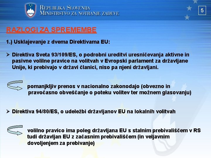 5 RAZLOGI ZA SPREMEMBE 1. ) Usklajevanje z dvema Direktivama EU: Ø Direktiva Sveta