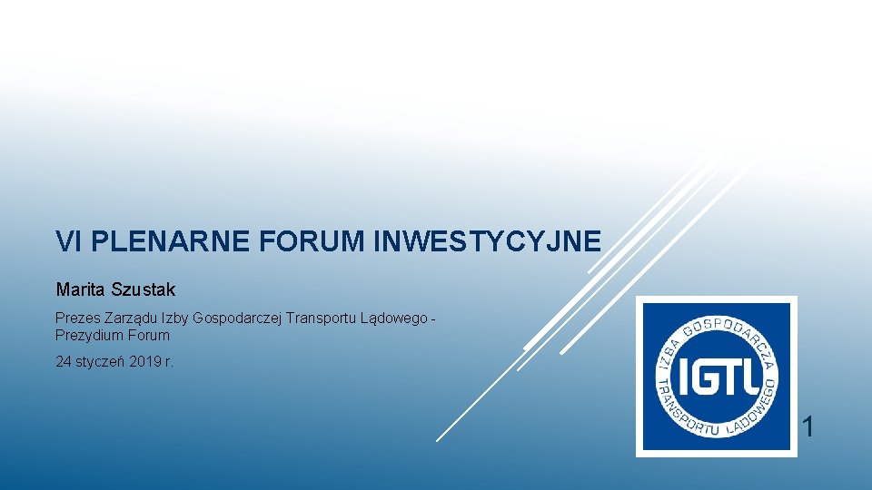 VI PLENARNE FORUM INWESTYCYJNE Marita Szustak Prezes Zarządu Izby Gospodarczej Transportu Lądowego Prezydium Forum