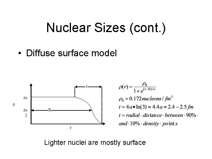 Nuclear Sizes (cont. ) • Diffuse surface model Lighter nuclei are mostly surface 