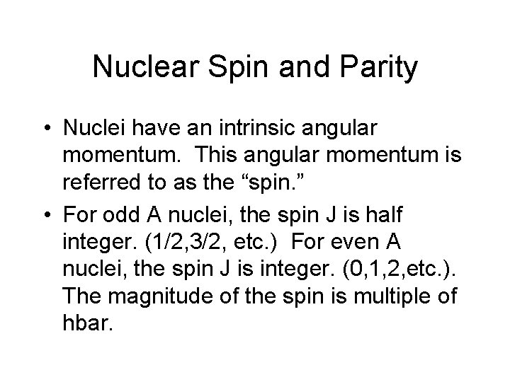 Nuclear Spin and Parity • Nuclei have an intrinsic angular momentum. This angular momentum