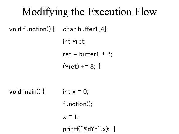 Modifying the Execution Flow void function() { char buffer 1[4]; int *ret; ret =