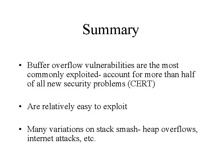 Summary • Buffer overflow vulnerabilities are the most commonly exploited- account for more than
