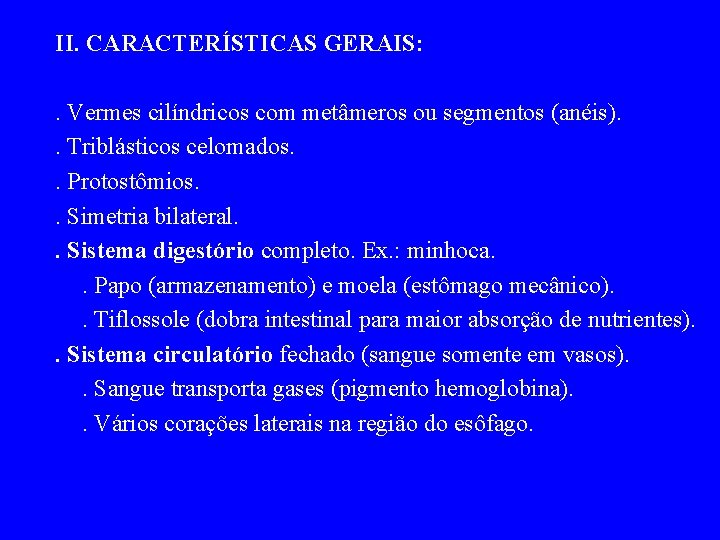 II. CARACTERÍSTICAS GERAIS: . Vermes cilíndricos com metâmeros ou segmentos (anéis). . Triblásticos celomados.