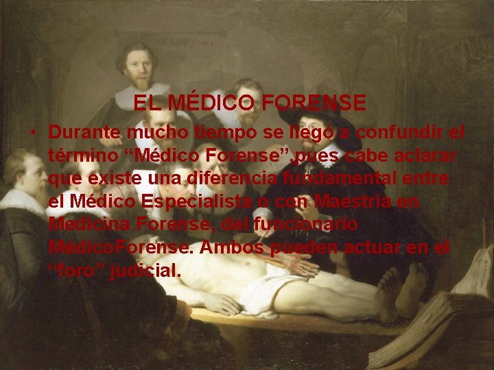 EL MÉDICO FORENSE • Durante mucho tiempo se llegó a confundir el término “Médico