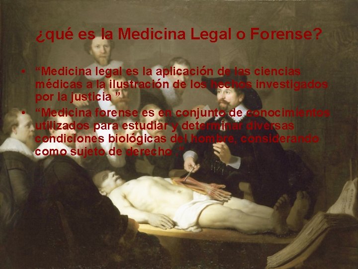 ¿qué es la Medicina Legal o Forense? • “Medicina legal es la aplicación de