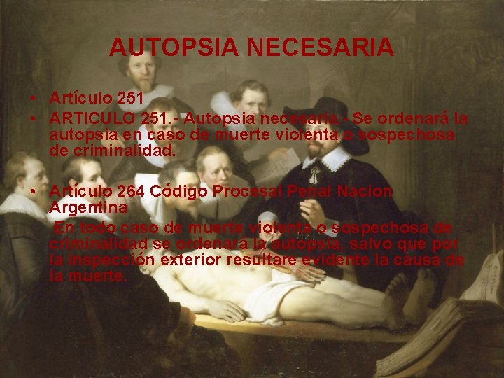 AUTOPSIA NECESARIA • Artículo 251 • ARTICULO 251. - Autopsia necesaria. - Se ordenará