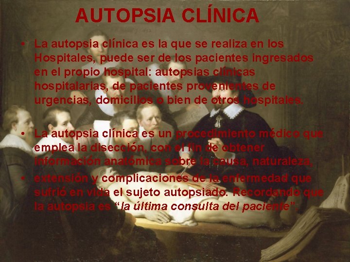 AUTOPSIA CLÍNICA • La autopsia clínica es la que se realiza en los Hospitales,