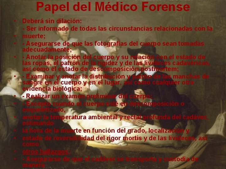 Papel del Médico Forense • Deberá sin dilación: - Ser informado de todas las