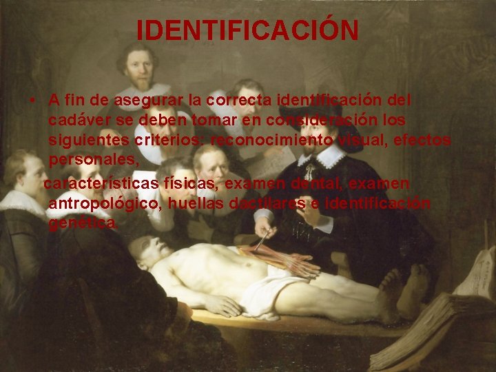 IDENTIFICACIÓN • A fin de asegurar la correcta identificación del cadáver se deben tomar
