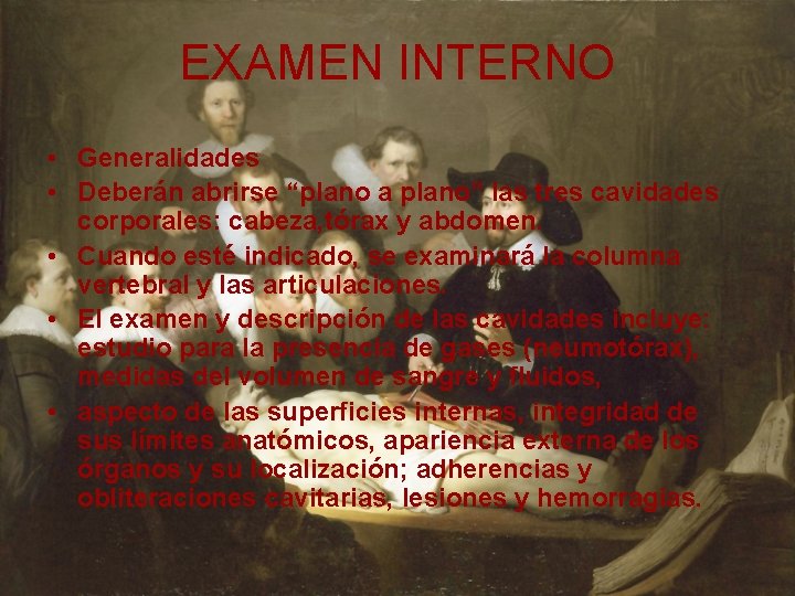 EXAMEN INTERNO • Generalidades • Deberán abrirse “plano a plano” las tres cavidades corporales: