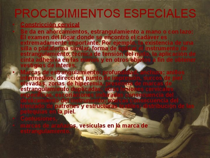 PROCEDIMIENTOS ESPECIALES • Constricción cervical • Se da en ahorcamientos, estrangulamiento a mano o