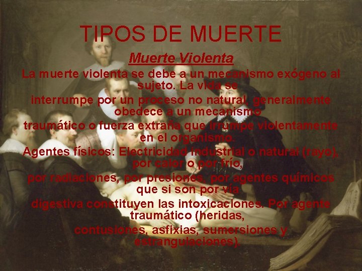 TIPOS DE MUERTE Muerte Violenta La muerte violenta se debe a un mecanismo exógeno