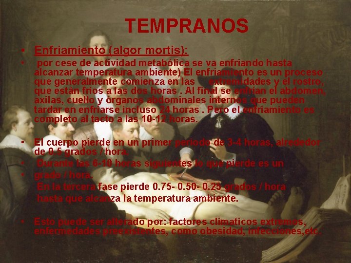 TEMPRANOS • Enfriamiento (algor mortis): • por cese de actividad metabólica se va enfriando