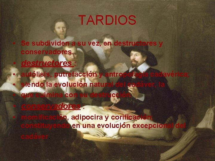 TARDIOS • Se subdividen a su vez, en destructores y conservadores. • destructores :