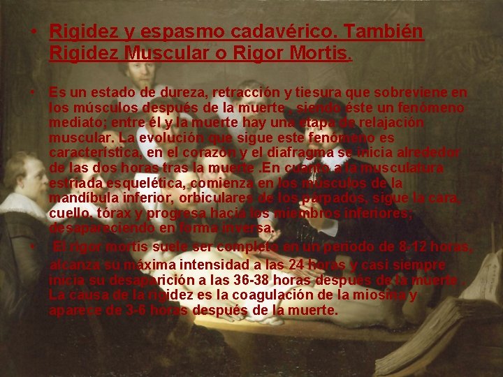  • Rigidez y espasmo cadavérico. También Rigidez Muscular o Rigor Mortis. • Es