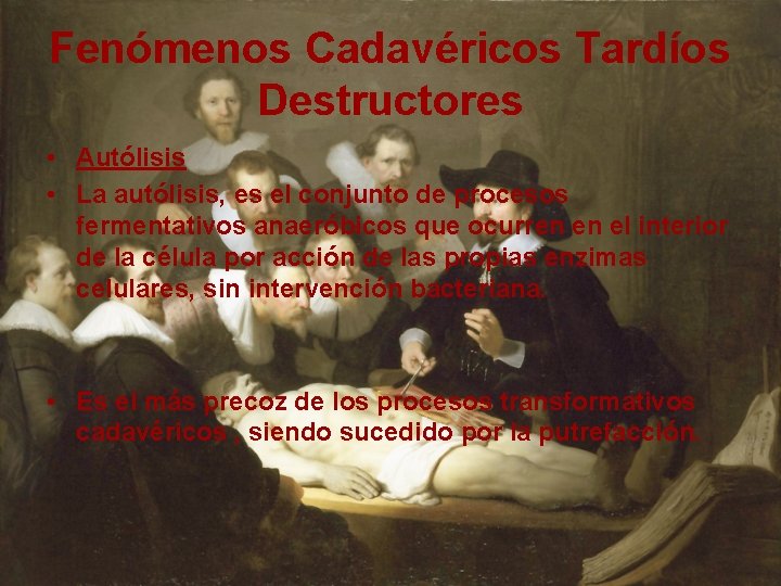 Fenómenos Cadavéricos Tardíos Destructores • Autólisis • La autólisis, es el conjunto de procesos