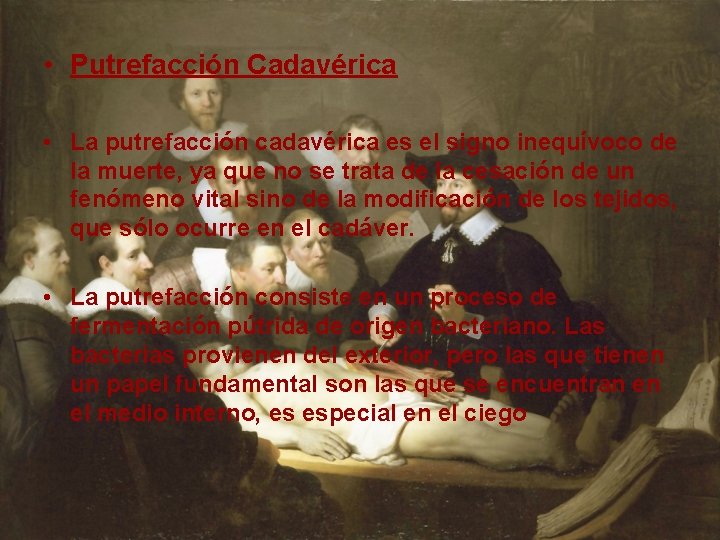  • Putrefacción Cadavérica • La putrefacción cadavérica es el signo inequívoco de la