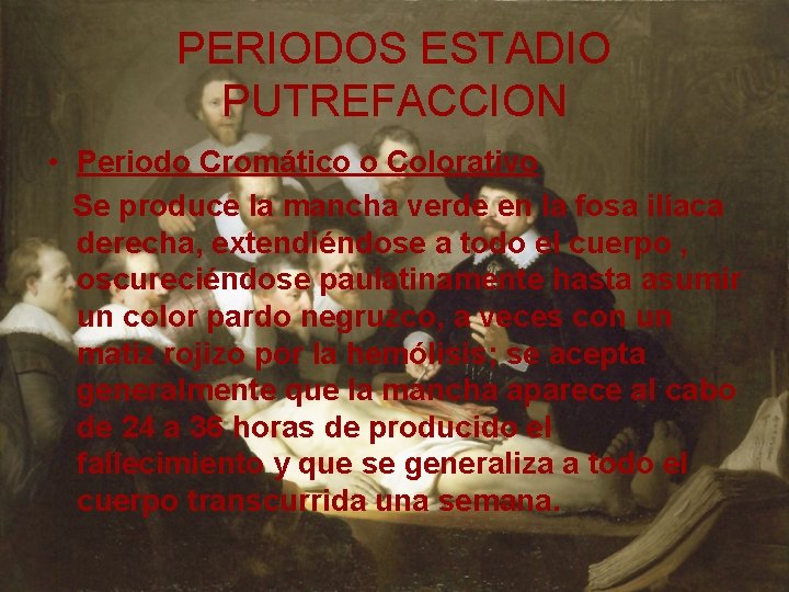 PERIODOS ESTADIO PUTREFACCION • Periodo Cromático o Colorativo Se produce la mancha verde en