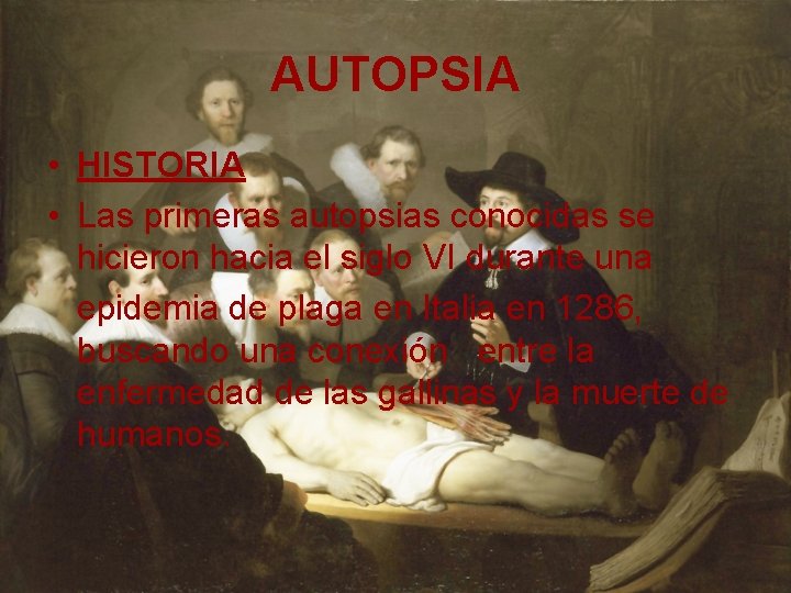 AUTOPSIA • HISTORIA • Las primeras autopsias conocidas se hicieron hacia el siglo VI