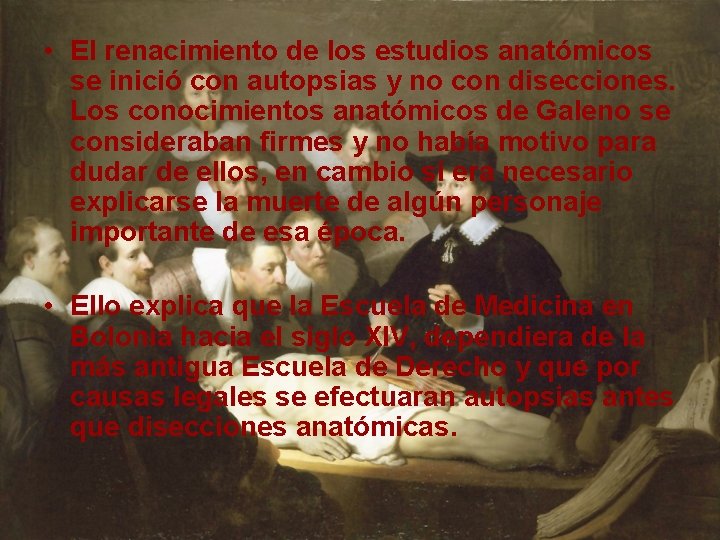  • El renacimiento de los estudios anatómicos se inició con autopsias y no