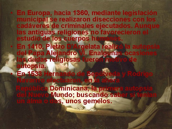  • En Europa, hacia 1360, mediante legislación municipal se realizaron disecciones con los