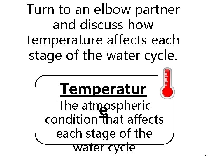Turn to an elbow partner and discuss how temperature affects each stage of the