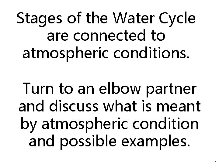 Stages of the Water Cycle are connected to atmospheric conditions. Turn to an elbow