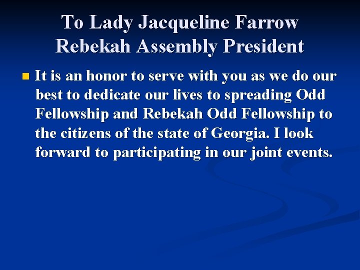To Lady Jacqueline Farrow Rebekah Assembly President n It is an honor to serve