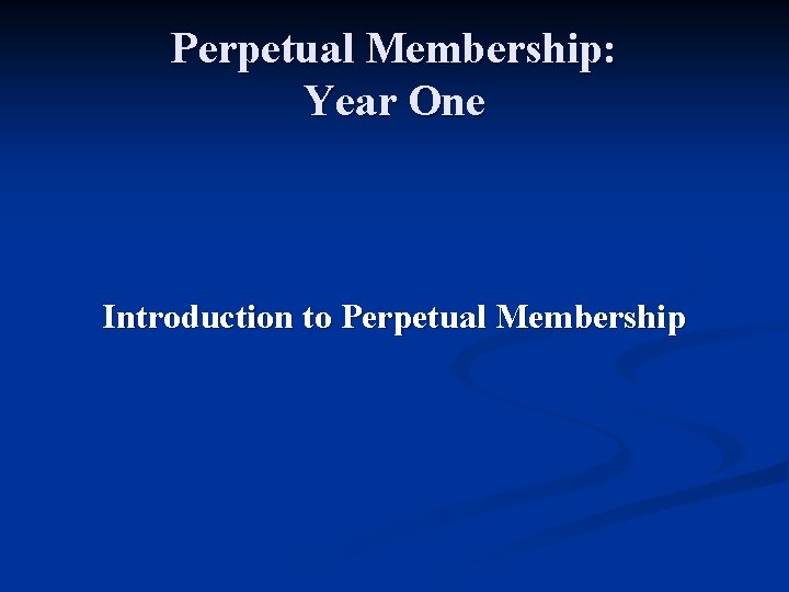 Perpetual Membership: Year One Introduction to Perpetual Membership 