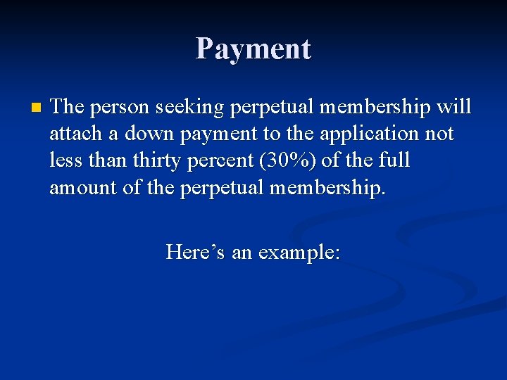 Payment n The person seeking perpetual membership will attach a down payment to the