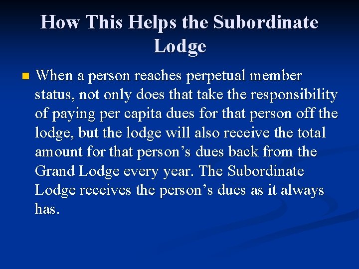 How This Helps the Subordinate Lodge n When a person reaches perpetual member status,