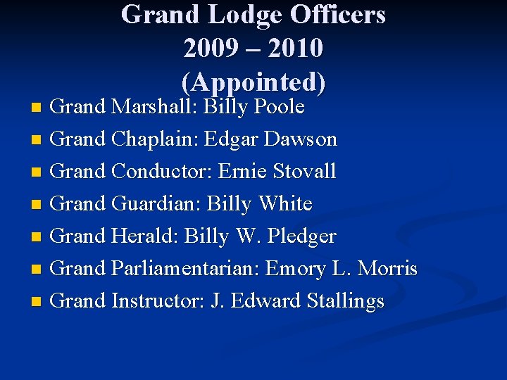 Grand Lodge Officers 2009 – 2010 (Appointed) Grand Marshall: Billy Poole n Grand Chaplain: