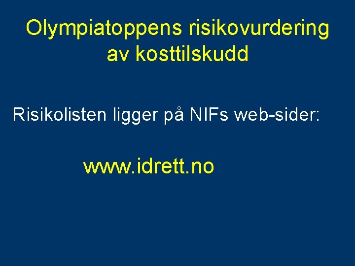 Olympiatoppens risikovurdering av kosttilskudd Risikolisten ligger på NIFs web-sider: www. idrett. no 