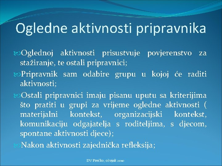 Ogledne aktivnosti pripravnika Oglednoj aktivnosti prisustvuje povjerenstvo za stažiranje, te ostali pripravnici; Pripravnik sam