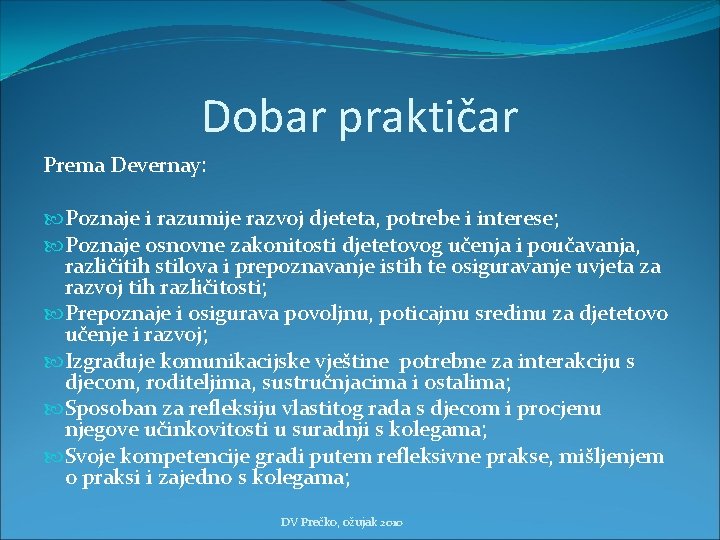 Dobar praktičar Prema Devernay: Poznaje i razumije razvoj djeteta, potrebe i interese; Poznaje osnovne