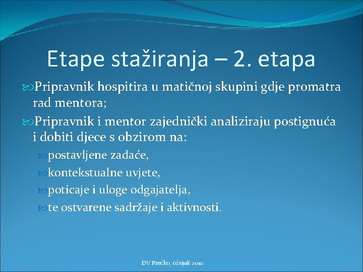 Etape stažiranja – 2. etapa Pripravnik hospitira u matičnoj skupini gdje promatra rad mentora;