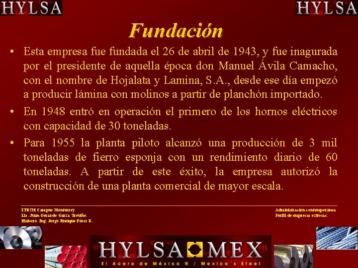 Fundación • Esta empresa fue fundada el 26 de abril de 1943, y fue