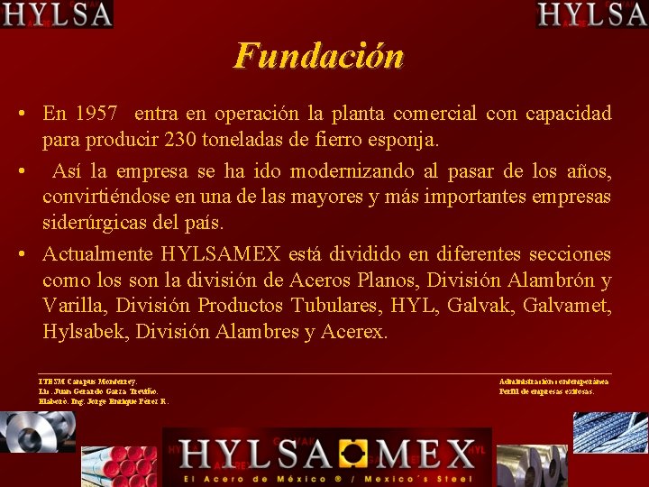 Fundación • En 1957 entra en operación la planta comercial con capacidad para producir