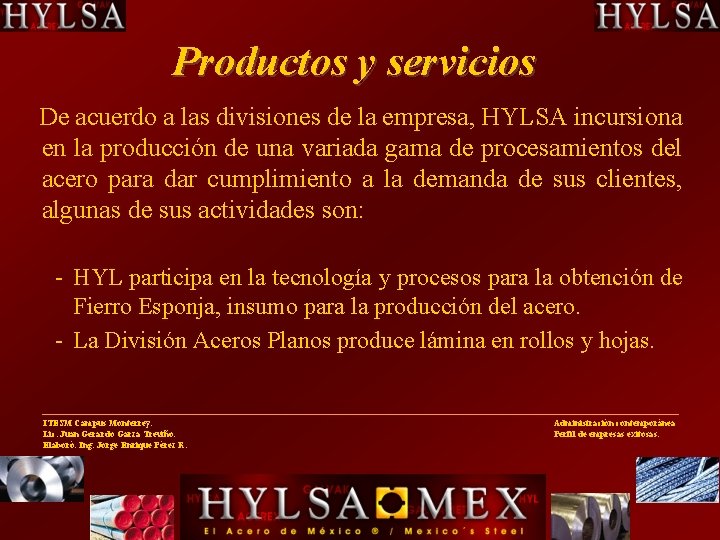 Productos y servicios De acuerdo a las divisiones de la empresa, HYLSA incursiona en
