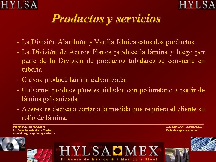 Productos y servicios La División Alambrón y Varilla fabrica estos dos productos. La División