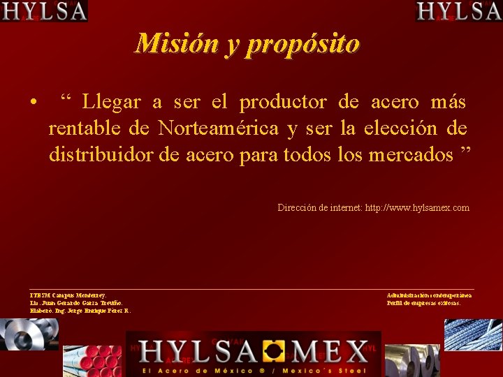 Misión y propósito • “ Llegar a ser el productor de acero más rentable