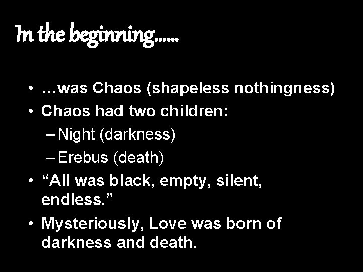 In the beginning…… • …was Chaos (shapeless nothingness) • Chaos had two children: –