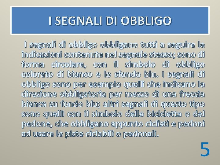 I SEGNALI DI OBBLIGO I segnali di obbligo obbligano tutti a seguire le indicazioni