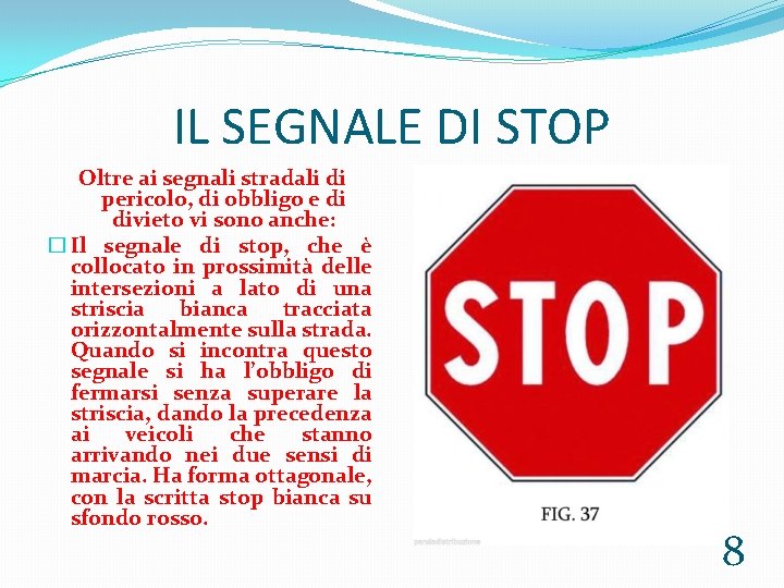 IL SEGNALE DI STOP Oltre ai segnali stradali di pericolo, di obbligo e di
